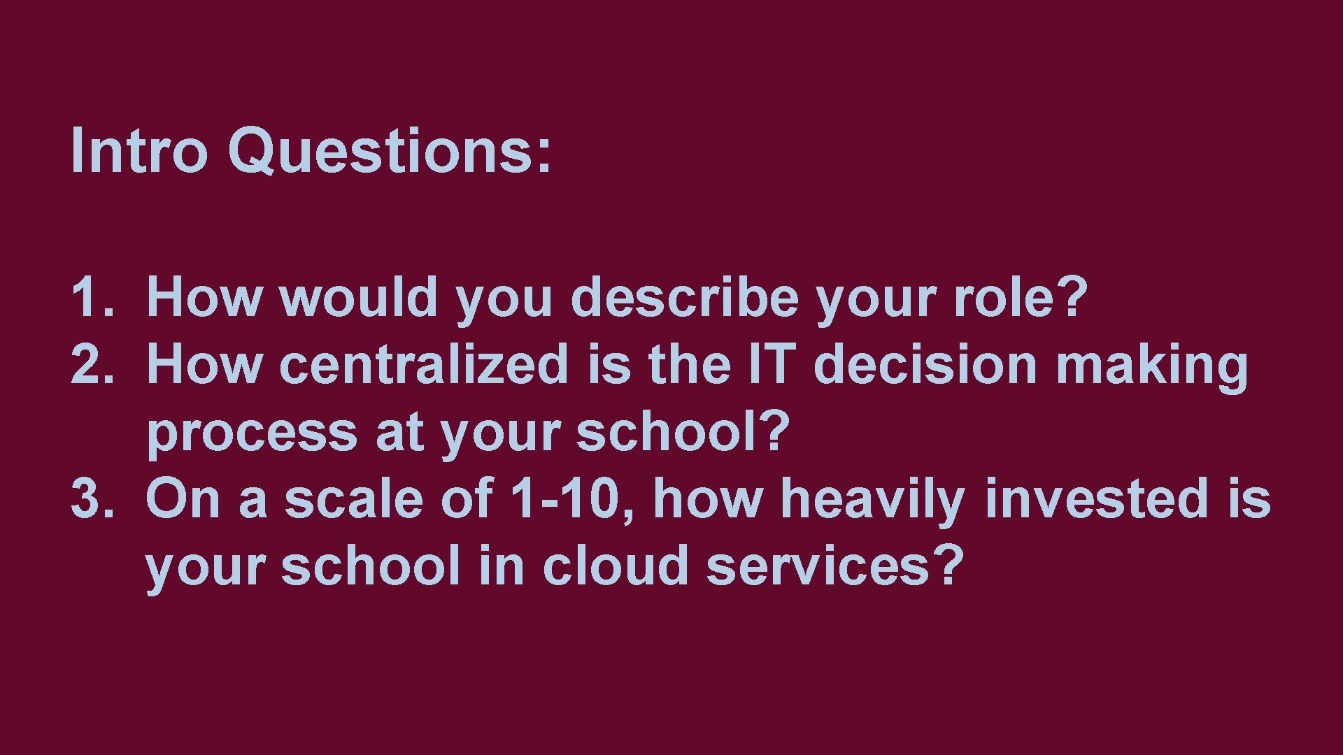 Intro Questions: 1. How would you describe your role? 2. How centralized is the