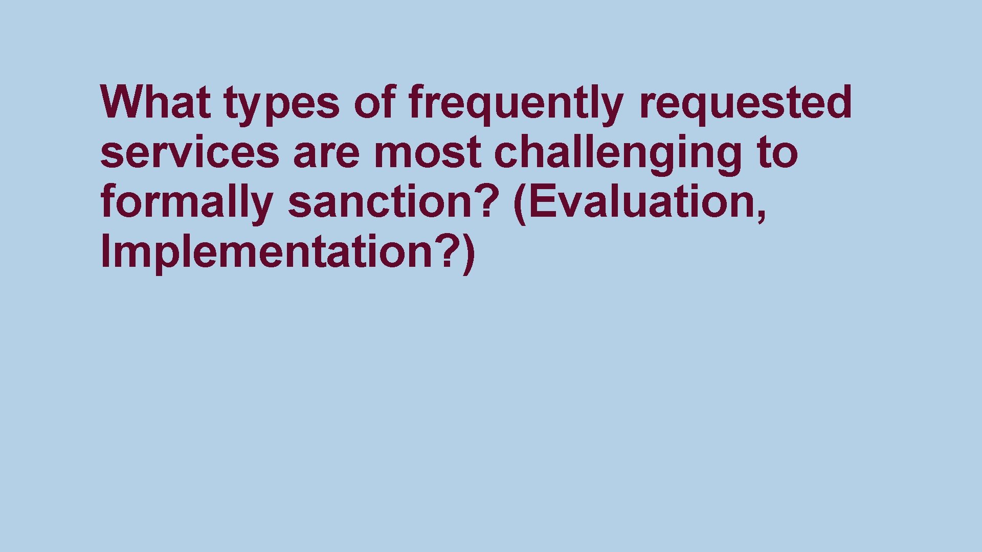 What types of frequently requested services are most challenging to formally sanction? (Evaluation, Implementation?