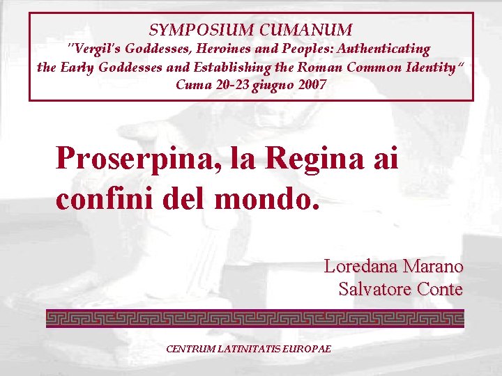 SYMPOSIUM CUMANUM "Vergil's Goddesses, Heroines and Peoples: Authenticating the Early Goddesses and Establishing the