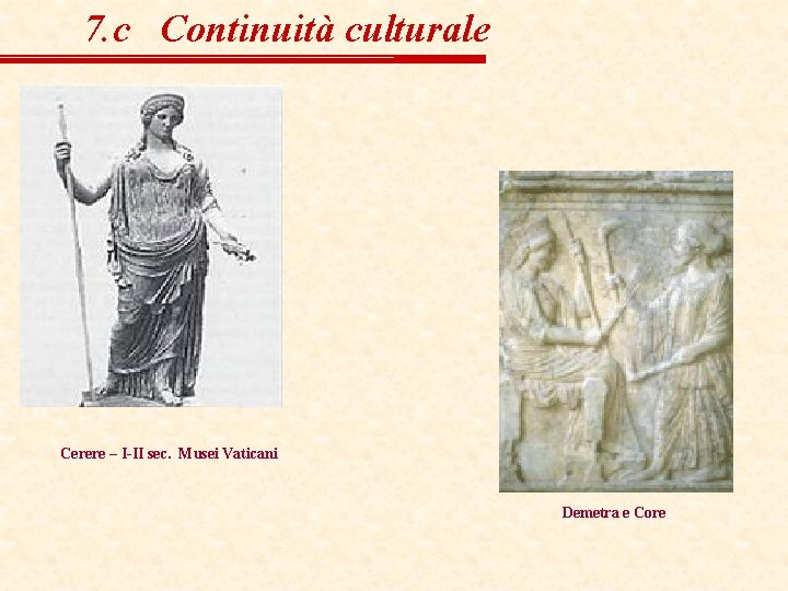 7. c Continuità culturale Cerere – I-II sec. Musei Vaticani Demetra e Core 