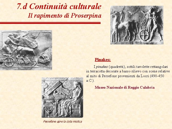 7. d Continuità culturale Il rapimento di Proserpina Pinakes: I pinakes (quadretti), sottili tavolette