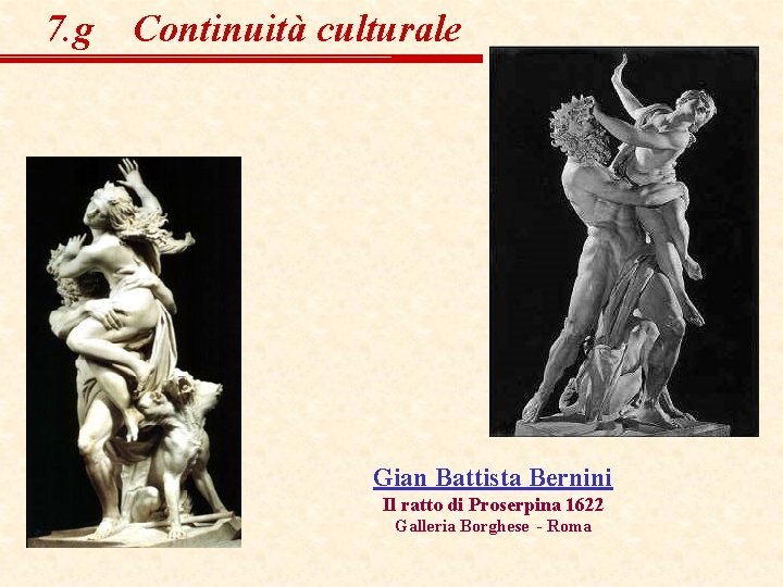 7. g Continuità culturale Gian Battista Bernini Il ratto di Proserpina 1622 Galleria Borghese