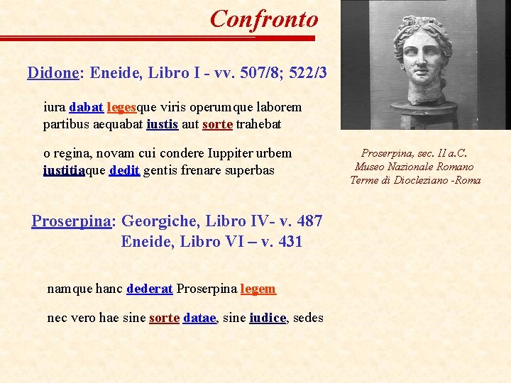 Confronto Didone: Eneide, Libro I - vv. 507/8; 522/3 iura dabat legesque viris operumque