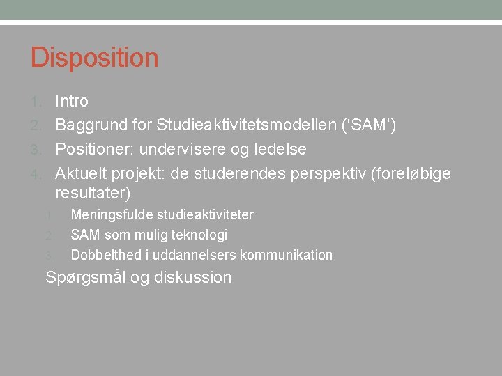 Disposition 1. Intro 2. Baggrund for Studieaktivitetsmodellen (‘SAM’) 3. Positioner: undervisere og ledelse 4.