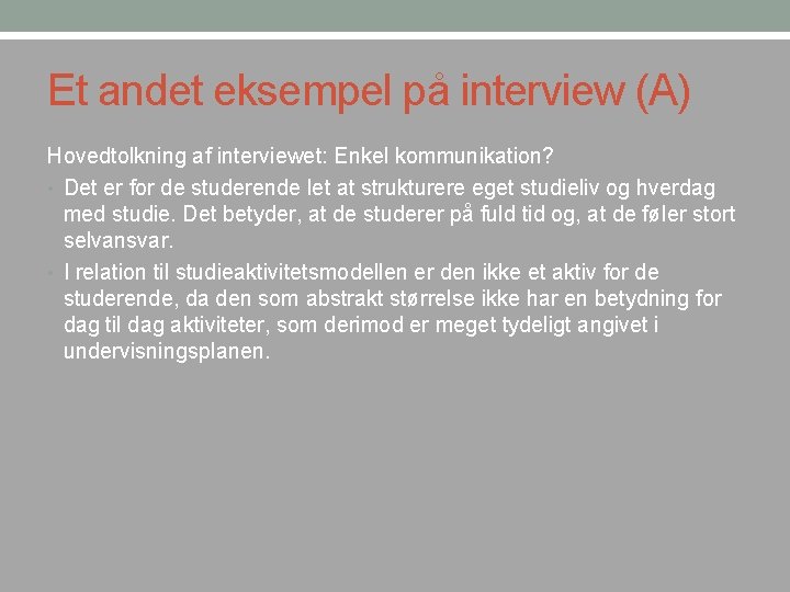 Et andet eksempel på interview (A) Hovedtolkning af interviewet: Enkel kommunikation? • Det er