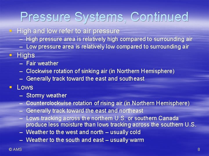 Pressure Systems, Continued § High and low refer to air pressure – High pressure