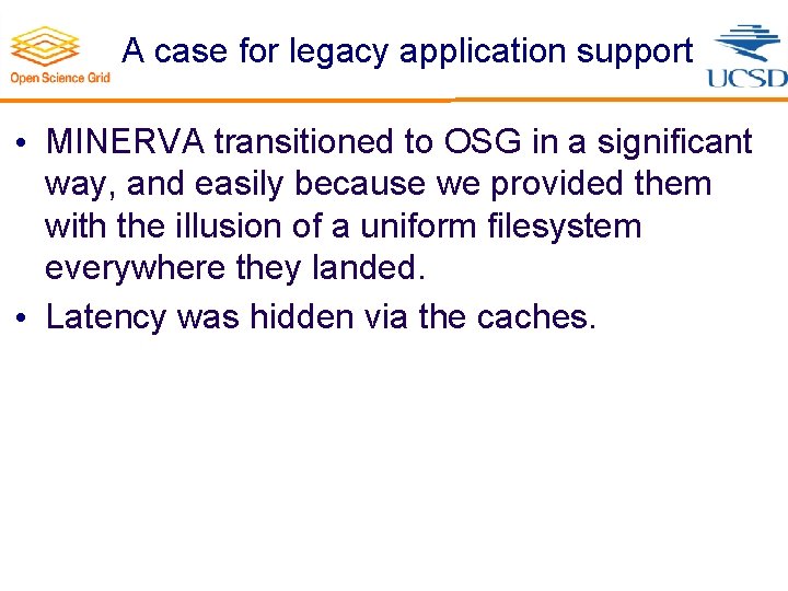 A case for legacy application support • MINERVA transitioned to OSG in a significant