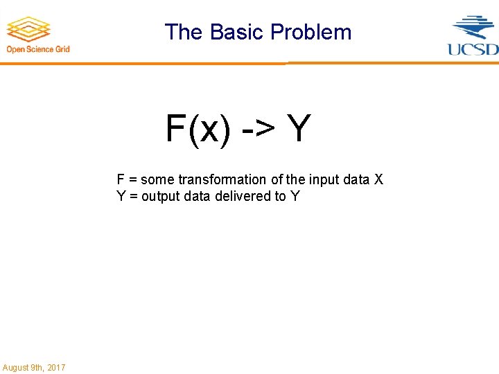 The Basic Problem F(x) -> Y F = some transformation of the input data