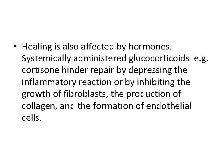  • Healing is also affected by hormones. Systemically administered glucocorticoids e. g. cortisone