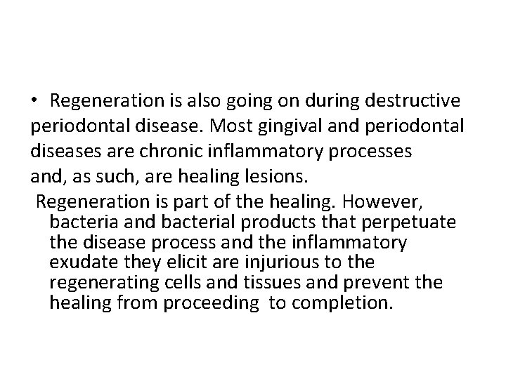  • Regeneration is also going on during destructive periodontal disease. Most gingival and