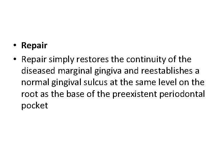  • Repair simply restores the continuity of the diseased marginal gingiva and reestablishes