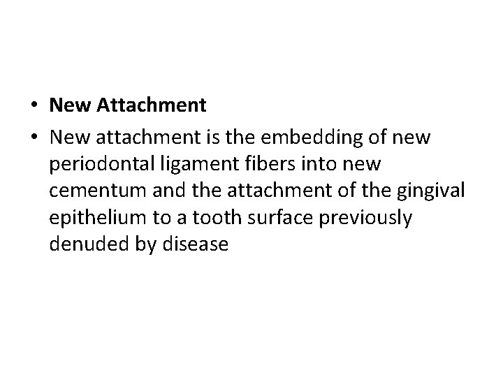  • New Attachment • New attachment is the embedding of new periodontal ligament