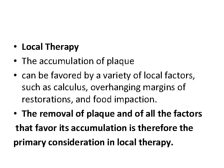  • Local Therapy • The accumulation of plaque • can be favored by