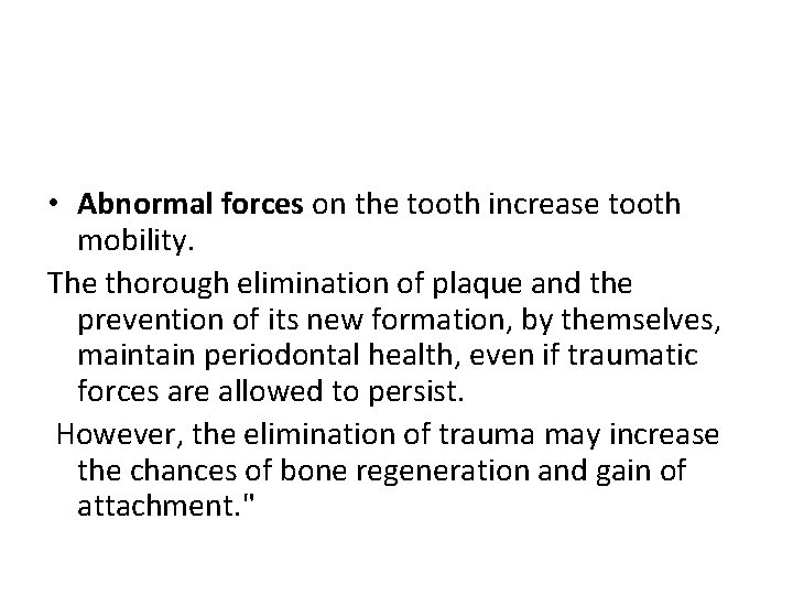  • Abnormal forces on the tooth increase tooth mobility. The thorough elimination of