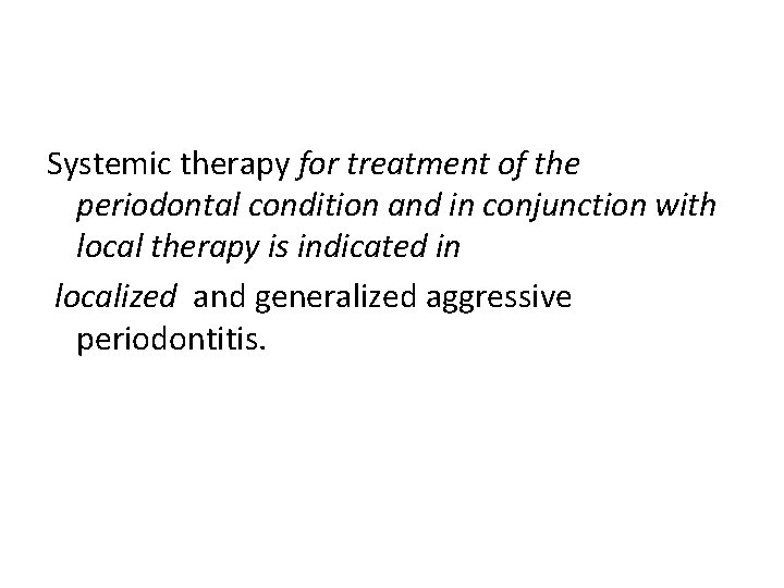 Systemic therapy for treatment of the periodontal condition and in conjunction with local therapy