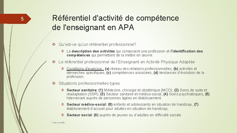 5 Référentiel d'activité de compétence de l'enseignant en APA Qu’est-ce qu’un référentiel professionnel? La