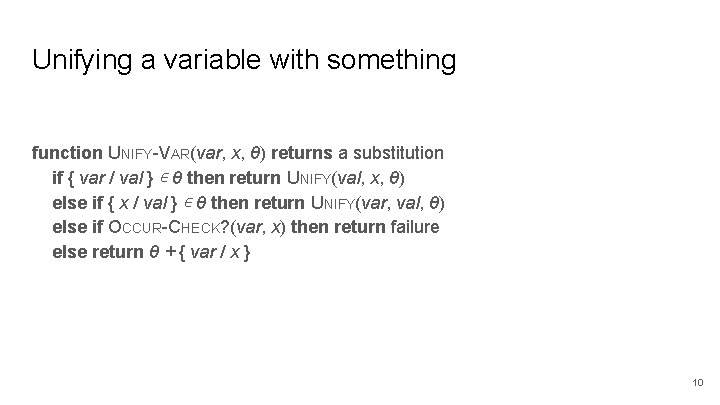 Unifying a variable with something function UNIFY-VAR(var, x, θ) returns a substitution if {