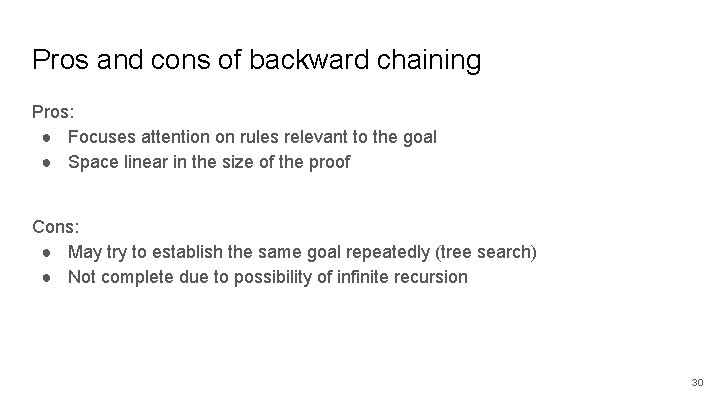 Pros and cons of backward chaining Pros: ● Focuses attention on rules relevant to