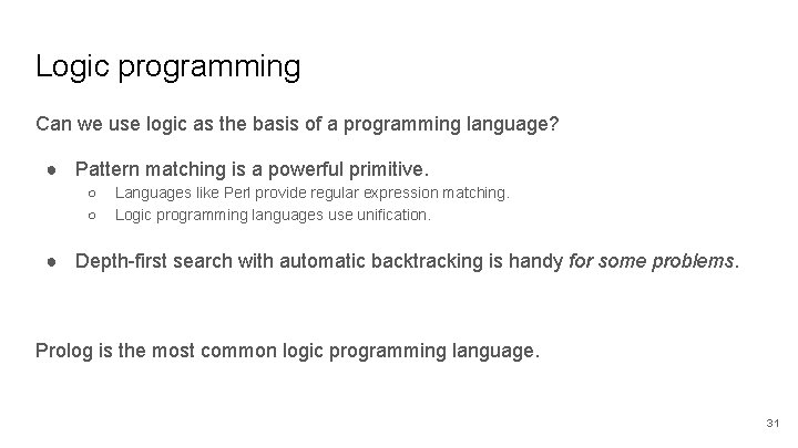 Logic programming Can we use logic as the basis of a programming language? ●