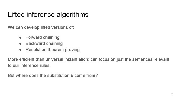 Lifted inference algorithms We can develop lifted versions of: ● Forward chaining ● Backward