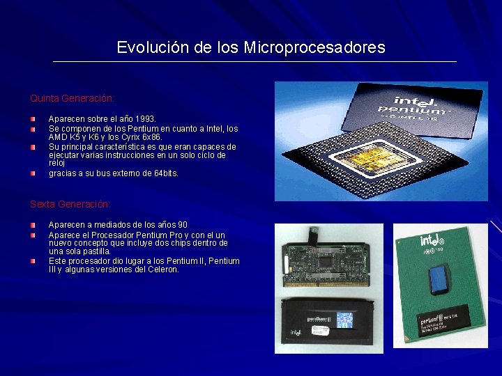 Evolución de los Microprocesadores Quinta Generación: Aparecen sobre el año 1993. Se componen de