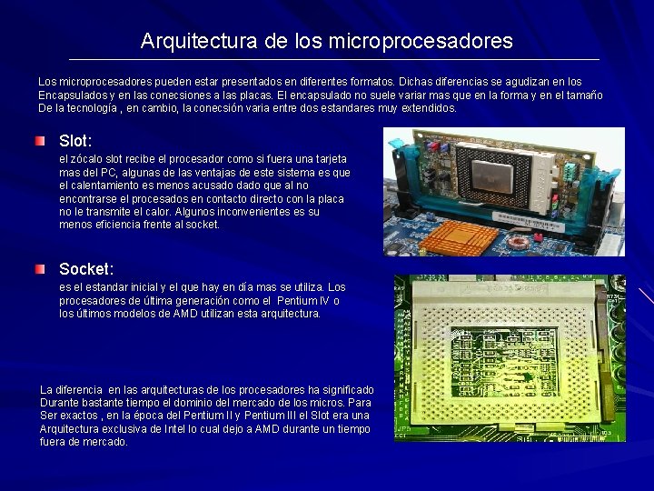 Arquitectura de los microprocesadores Los microprocesadores pueden estar presentados en diferentes formatos. Dichas diferencias