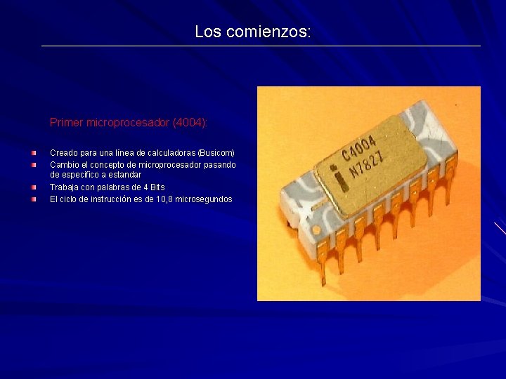 Los comienzos: Primer microprocesador (4004): Creado para una línea de calculadoras (Busicom)) Cambio el