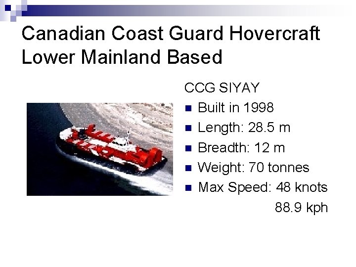 Canadian Coast Guard Hovercraft Lower Mainland Based CCG SIYAY n Built in 1998 n