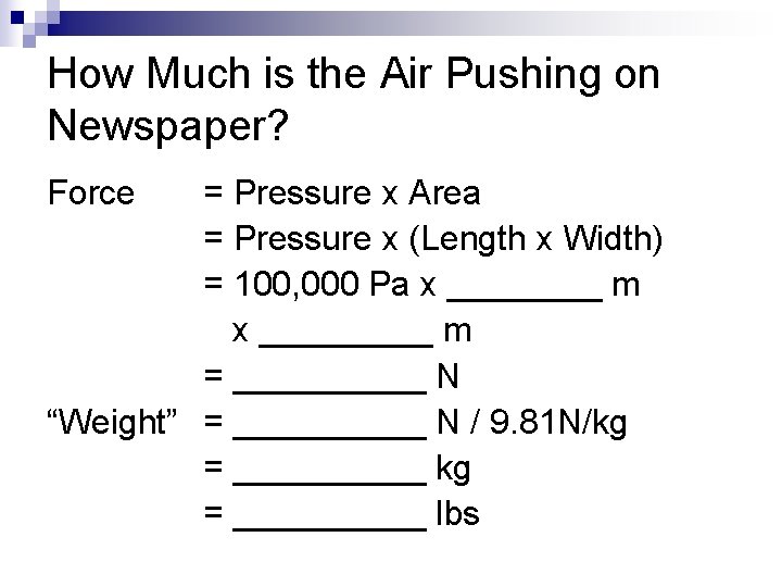 How Much is the Air Pushing on Newspaper? Force = Pressure x Area =
