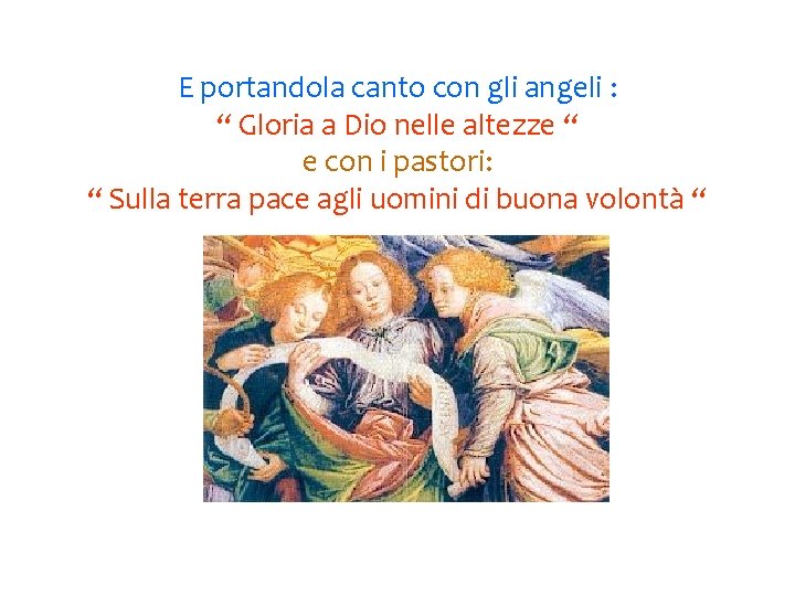 E portandola canto con gli angeli : “ Gloria a Dio nelle altezze “