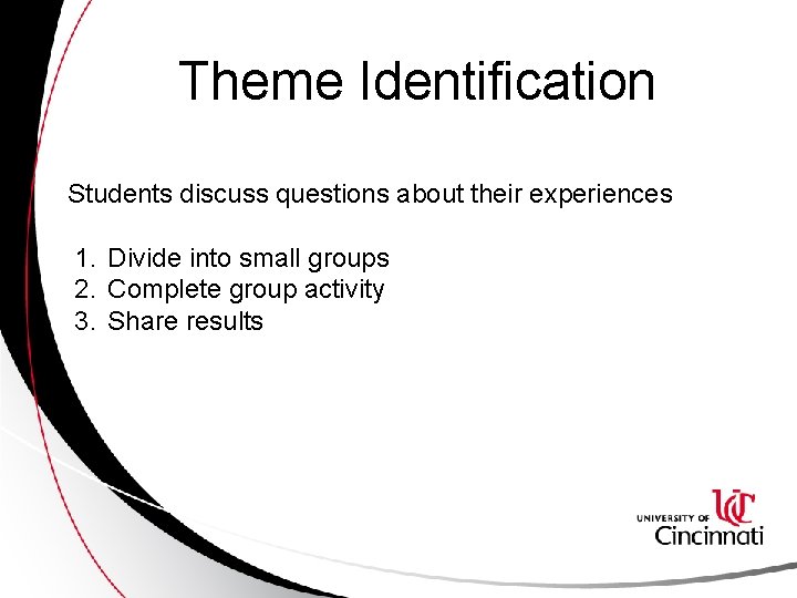 Theme Identification Students discuss questions about their experiences 1. Divide into small groups 2.