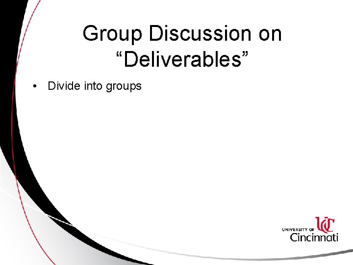 Group Discussion on “Deliverables” • Divide into groups 