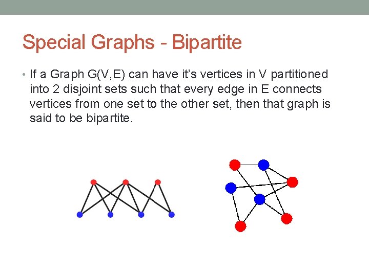 Special Graphs - Bipartite • If a Graph G(V, E) can have it’s vertices