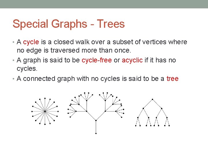 Special Graphs - Trees • A cycle is a closed walk over a subset