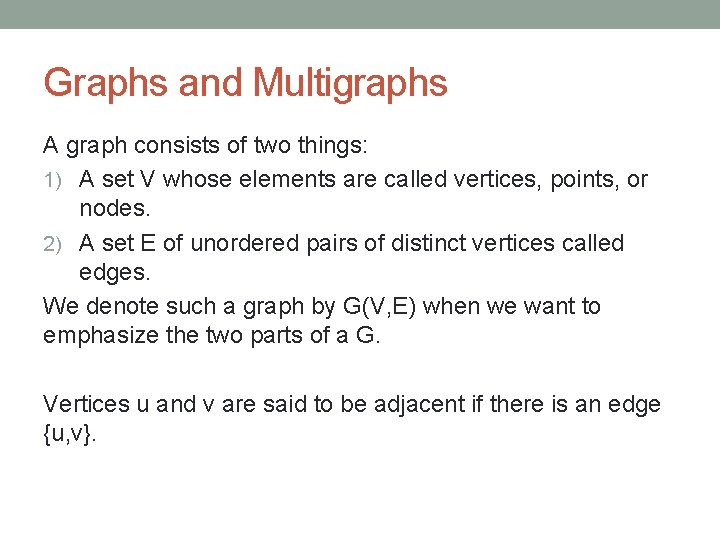 Graphs and Multigraphs A graph consists of two things: 1) A set V whose