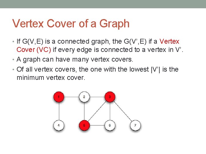 Vertex Cover of a Graph • If G(V, E) is a connected graph, the