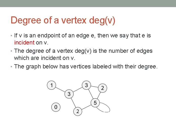 Degree of a vertex deg(v) • If v is an endpoint of an edge