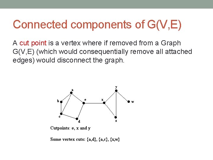 Connected components of G(V, E) A cut point is a vertex where if removed