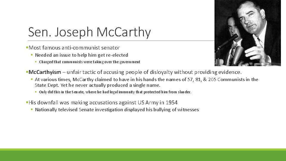 Sen. Joseph Mc. Carthy §Most famous anti-communist senator § Needed an issue to help