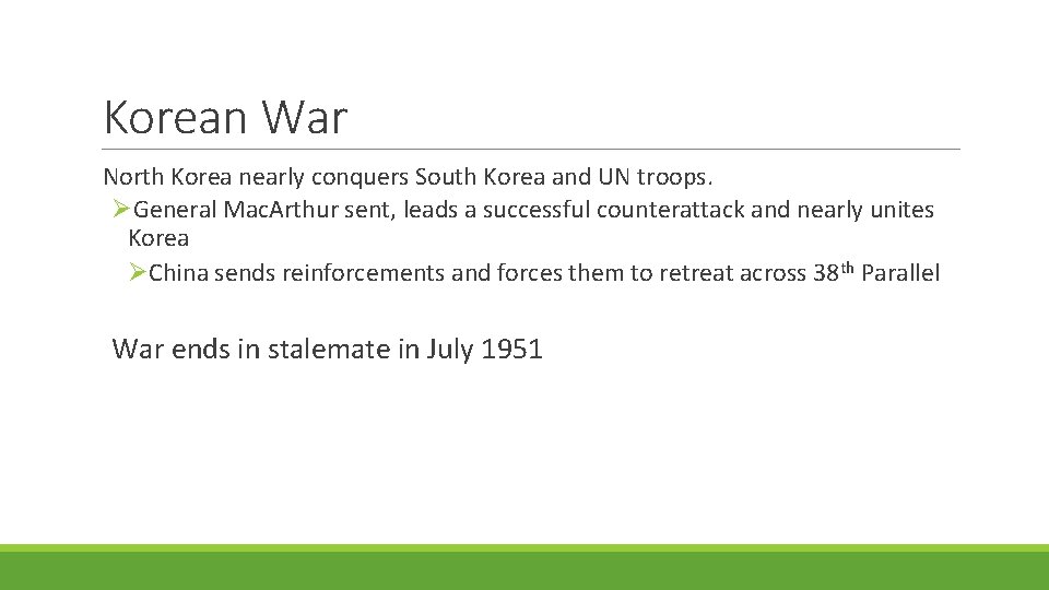 Korean War North Korea nearly conquers South Korea and UN troops. ØGeneral Mac. Arthur