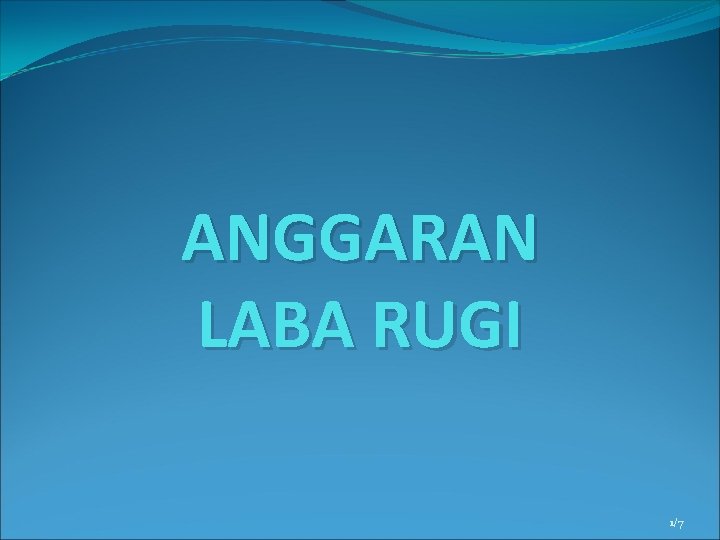 ANGGARAN LABA RUGI 1/7 