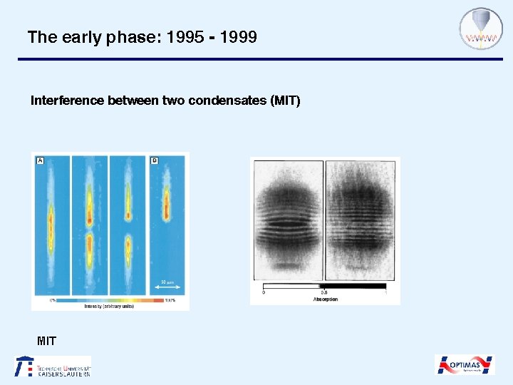 The early phase: 1995 - 1999 Interference between two condensates (MIT) MIT 