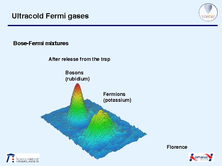 Ultracold Fermi gases Bose-Fermi mixtures After release from the trap Bosons (rubidium) Fermions (potassium)