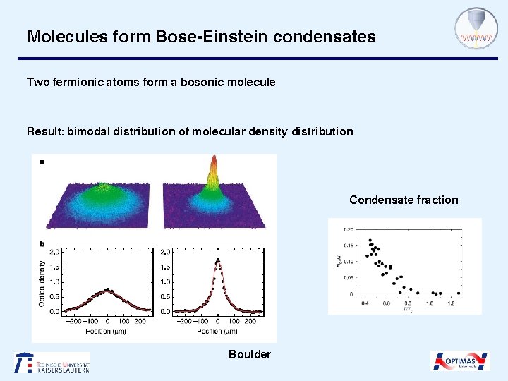 Molecules form Bose-Einstein condensates Two fermionic atoms form a bosonic molecule Result: bimodal distribution