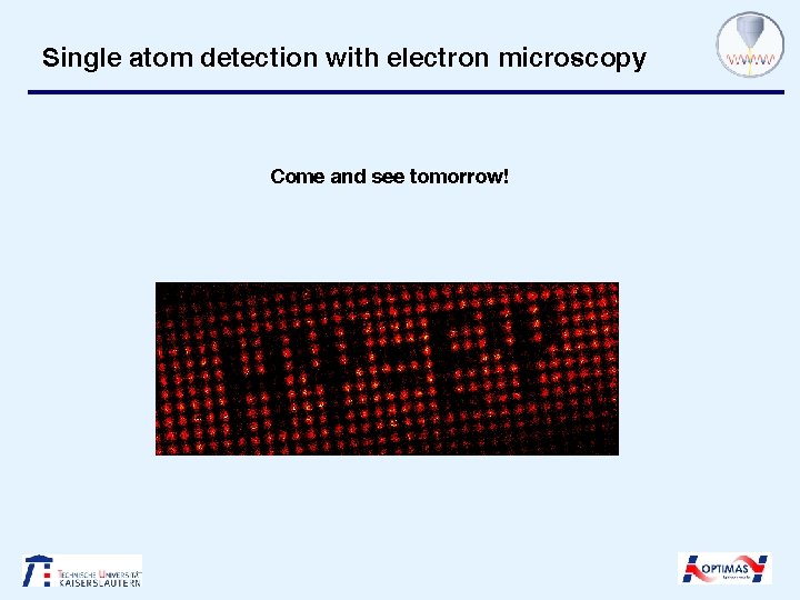 Single atom detection with electron microscopy Come and see tomorrow! 