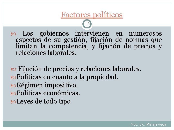 Factores políticos 13 Los gobiernos intervienen en numerosos aspectos de su gestión, fijación de