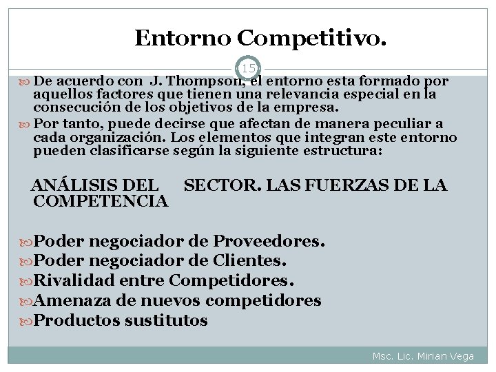 Entorno Competitivo. 15 De acuerdo con J. Thompson, el entorno esta formado por aquellos