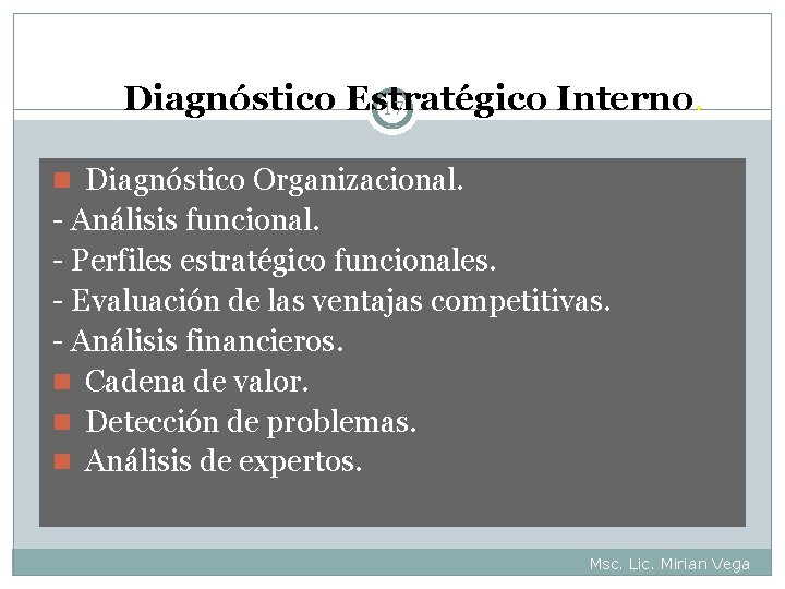 Diagnóstico Estratégico Interno. 17 n Diagnóstico Organizacional. - Análisis funcional. - Perfiles estratégico funcionales.