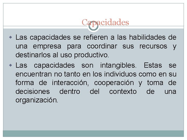 Capacidades w Las capacidades se refieren a las habilidades de una empresa para coordinar