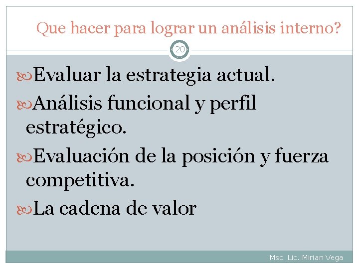 Que hacer para lograr un análisis interno? 20 Evaluar la estrategia actual. Análisis funcional